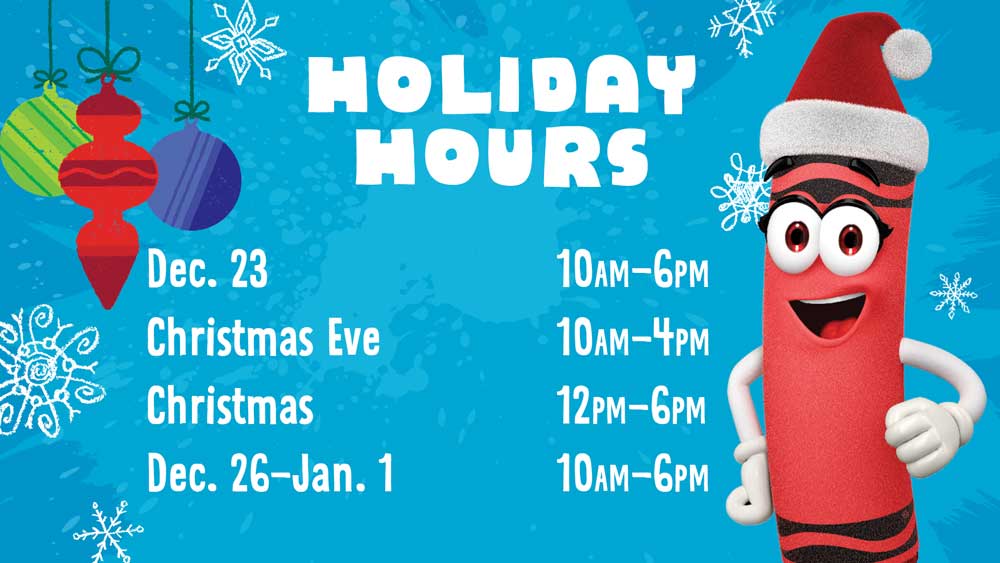 Holiday Hours Plan your visit today! Crayola Experience